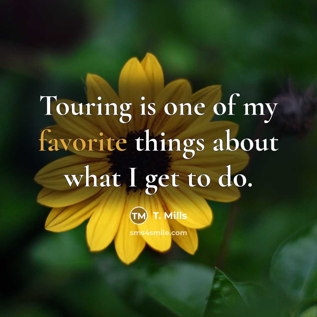 “Touring is one of my favorite things about what I get to do.” quote by T. Mills