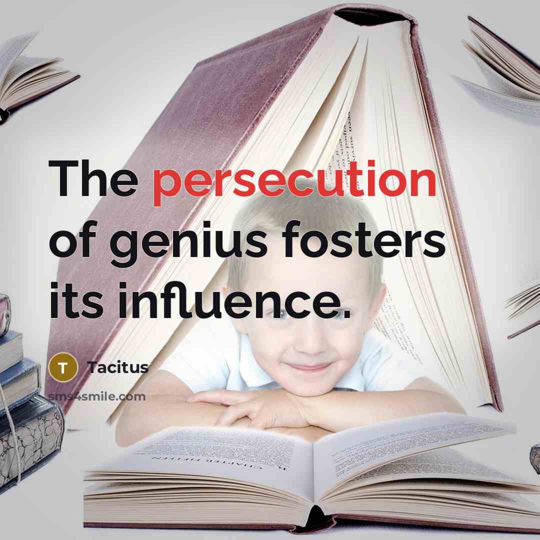 “The persecution of genius fosters its influence.…” quote by Tacitus