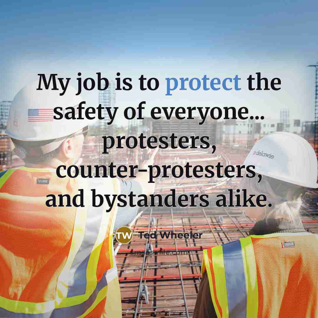 “My job is to protect the safety of everyone... protesters,…” quote by Ted Wheeler