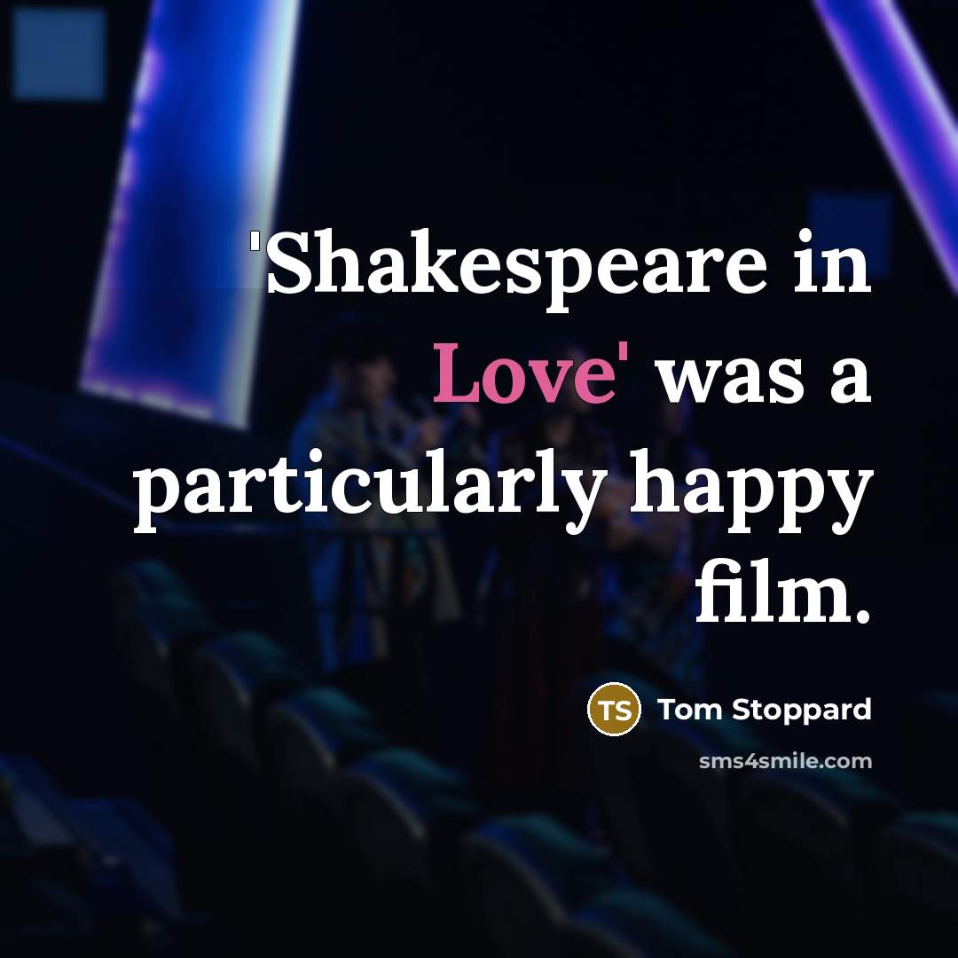 “'Shakespeare in Love' was a particularly happy film.…” quote by Tom Stoppard
