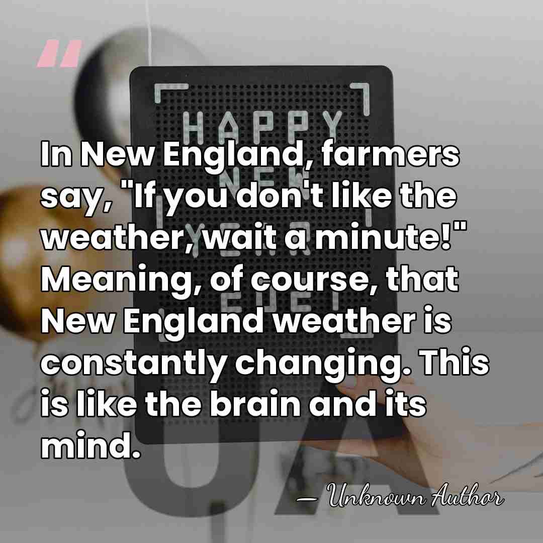 In New England, farmers say, "If you don't like the weather, wait&hellip; - Unknown Author