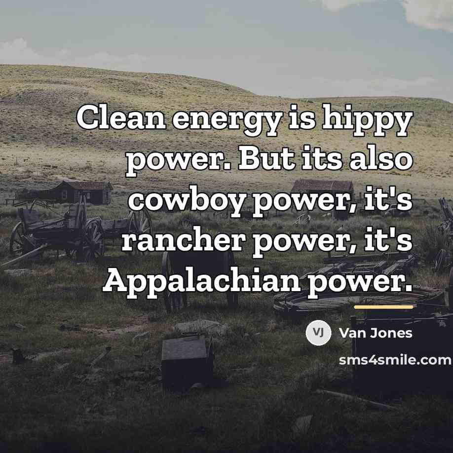 “Clean energy is hippy power. But its also cowboy power,…” quote by Van Jones