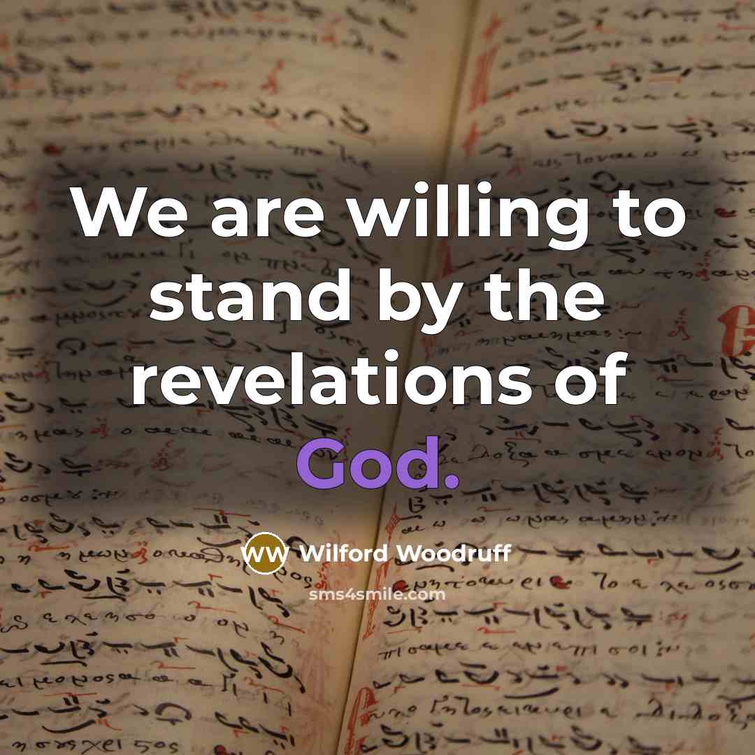 “We are willing to stand by the revelations of God.…” quote by Wilford Woodruff