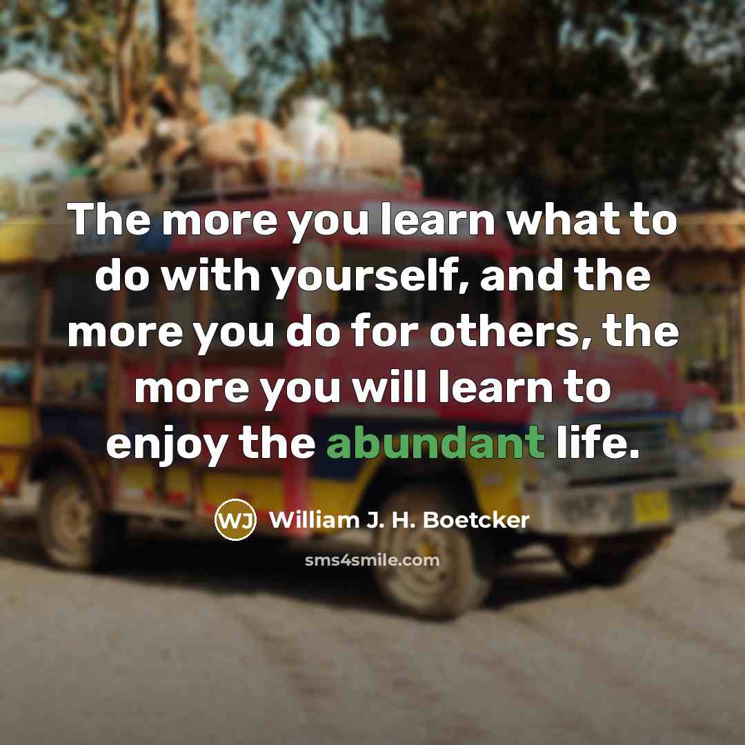 “The more you learn what to do with yourself, and…” quote by William J. H. Boetcker
