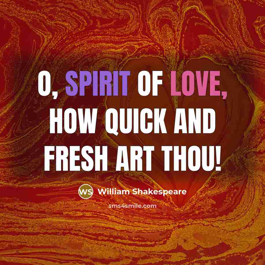 “O, spirit of love, how quick and fresh art thou!…” quote by William Shakespeare
