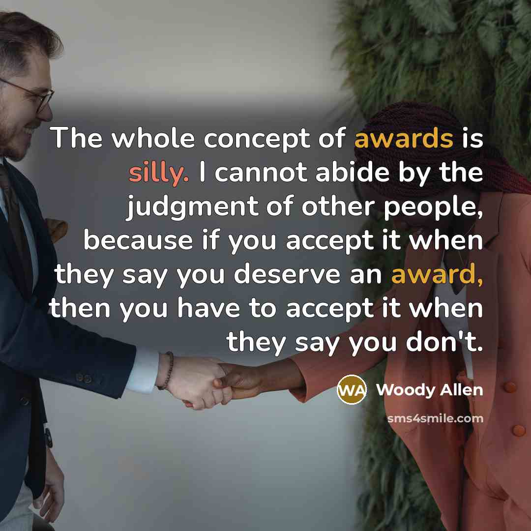 “The whole concept of awards is silly. I cannot abide…” quote by Woody Allen