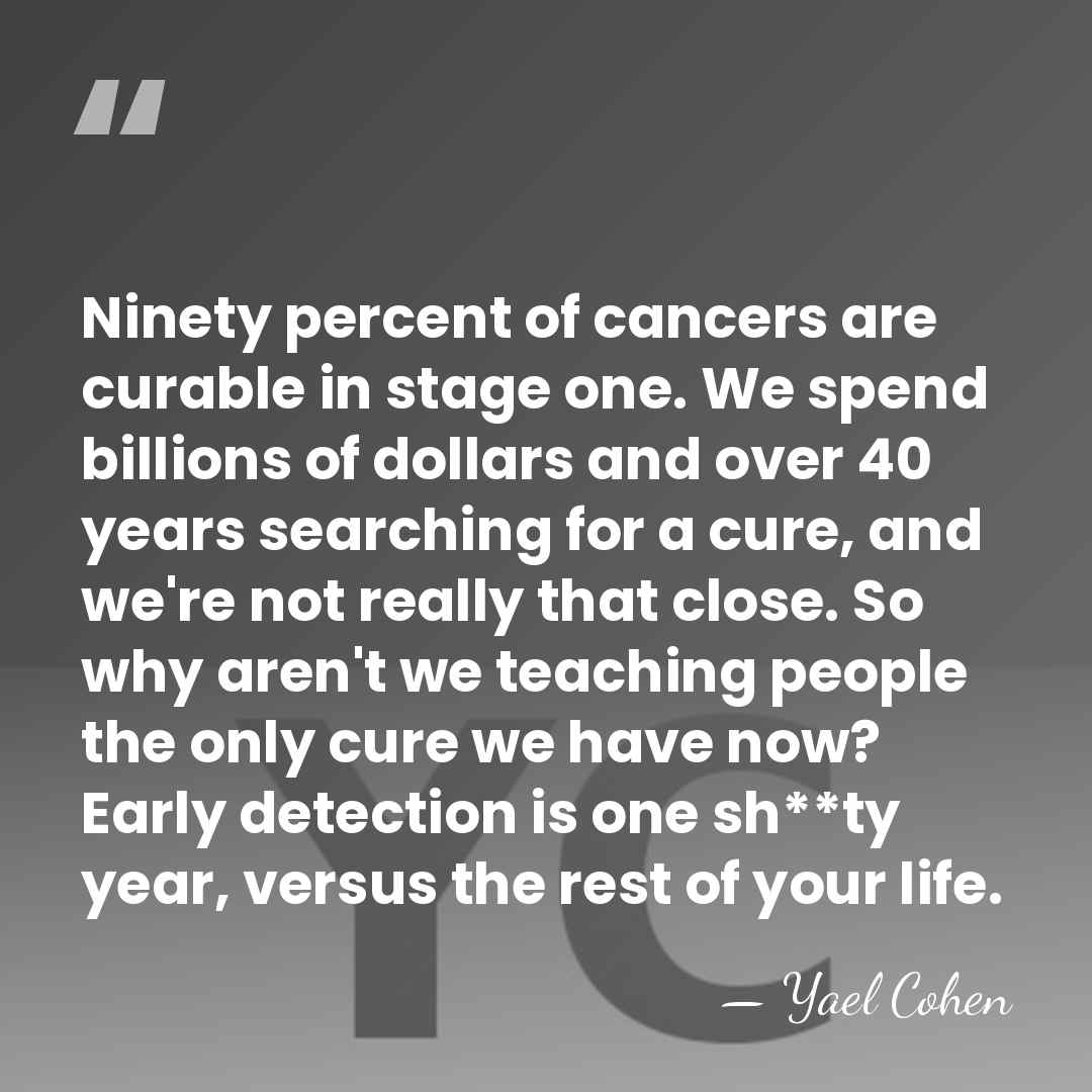Ninety percent of cancers are curable in stage one. We spend billions&hellip; - Yael Cohen