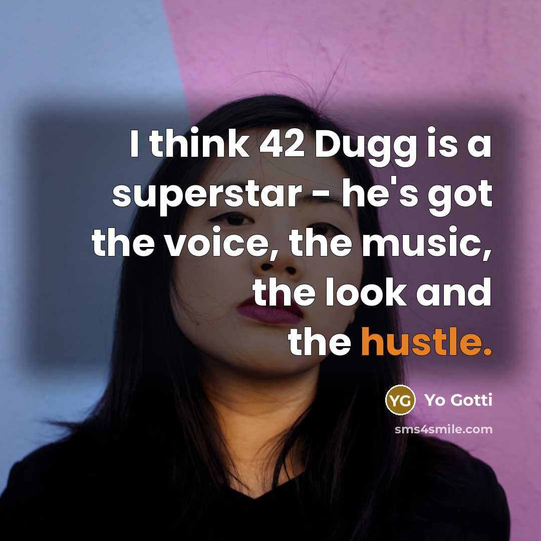 “I think 42 Dugg is a superstar - he's got…” quote by Yo Gotti