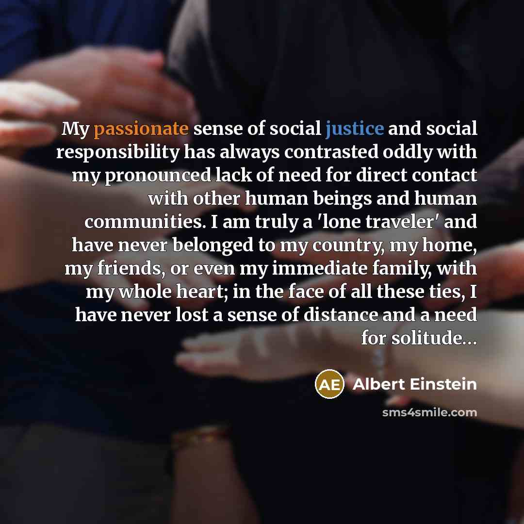 “My passionate sense of social justice and social responsibility has…” quote by Albert Einstein