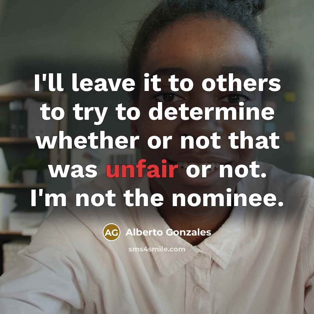 “I'll leave it to others to try to determine whether…” quote by Alberto Gonzales