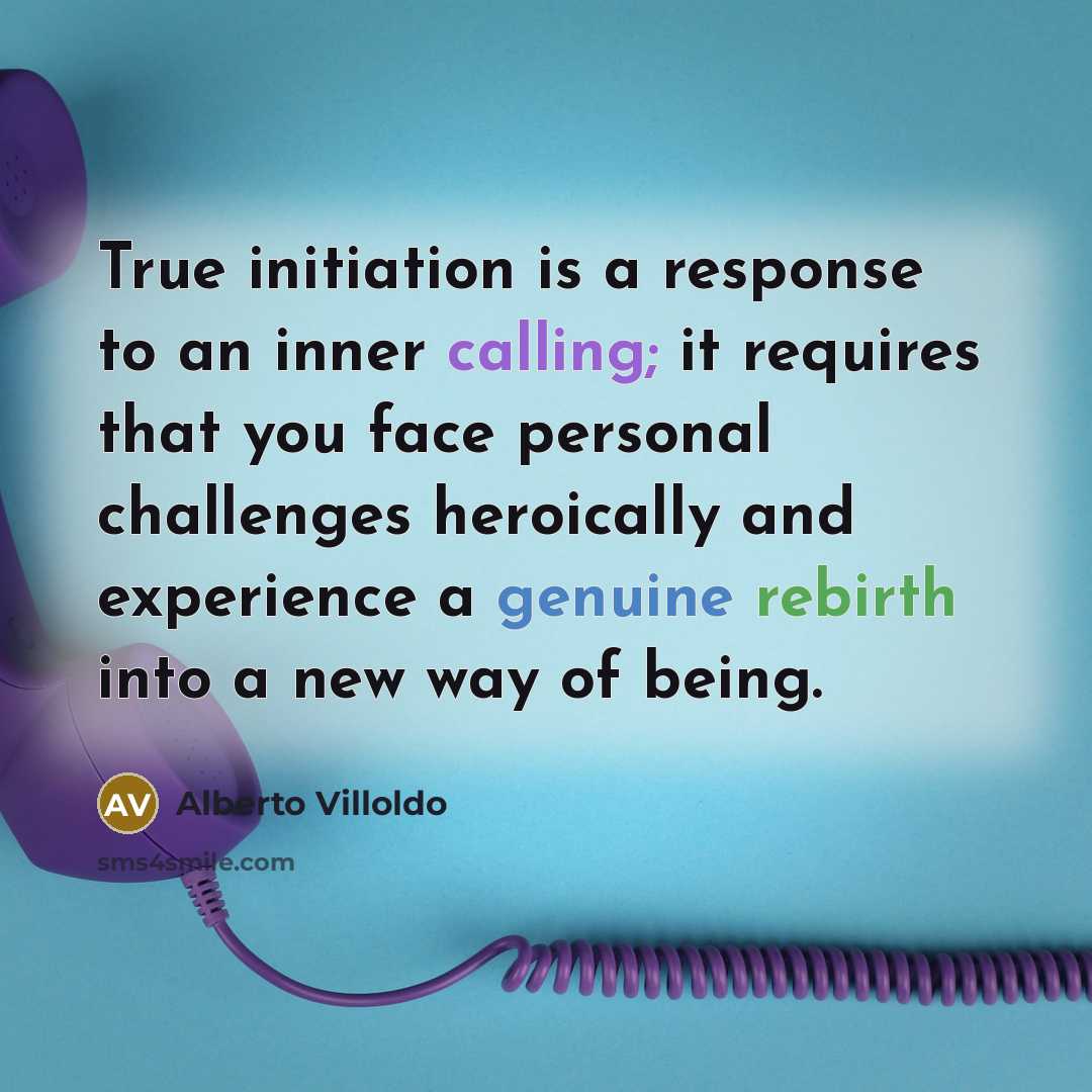 “True initiation is a response to an inner calling; it…” quote by Alberto Villoldo
