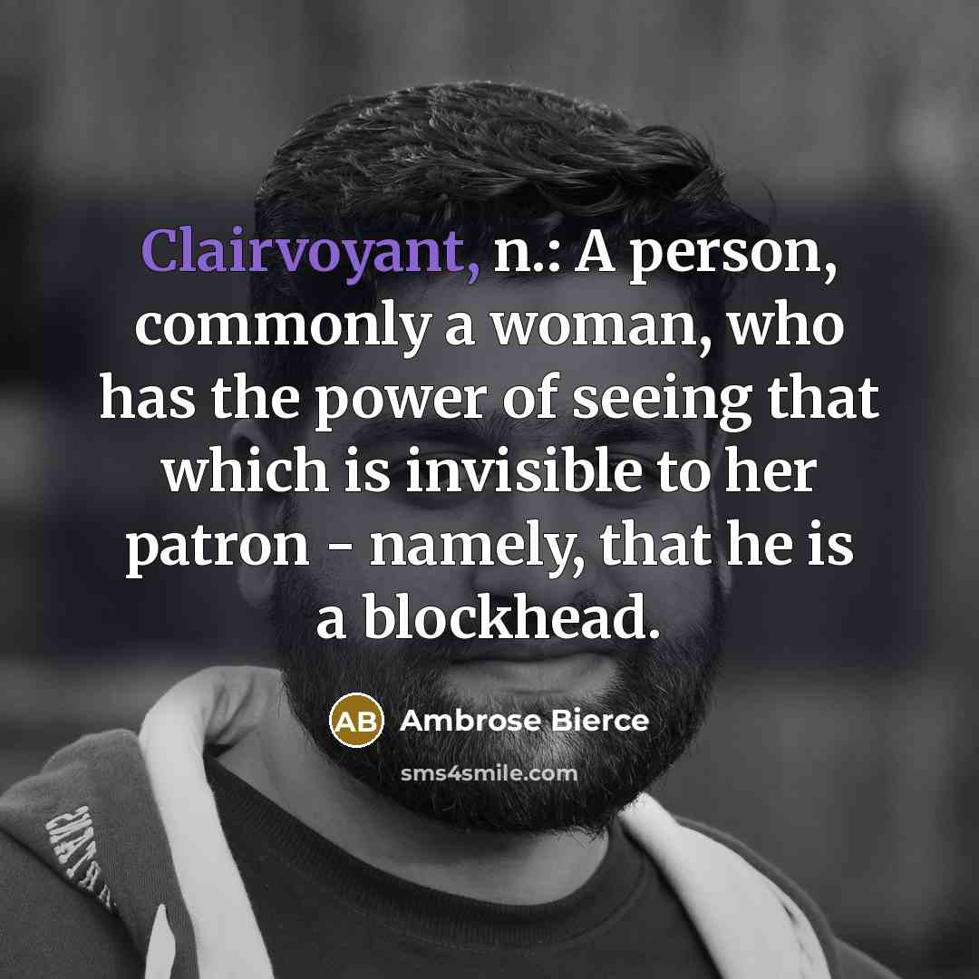 “Clairvoyant, n.: A person, commonly a woman, who has the…” quote by Ambrose Bierce