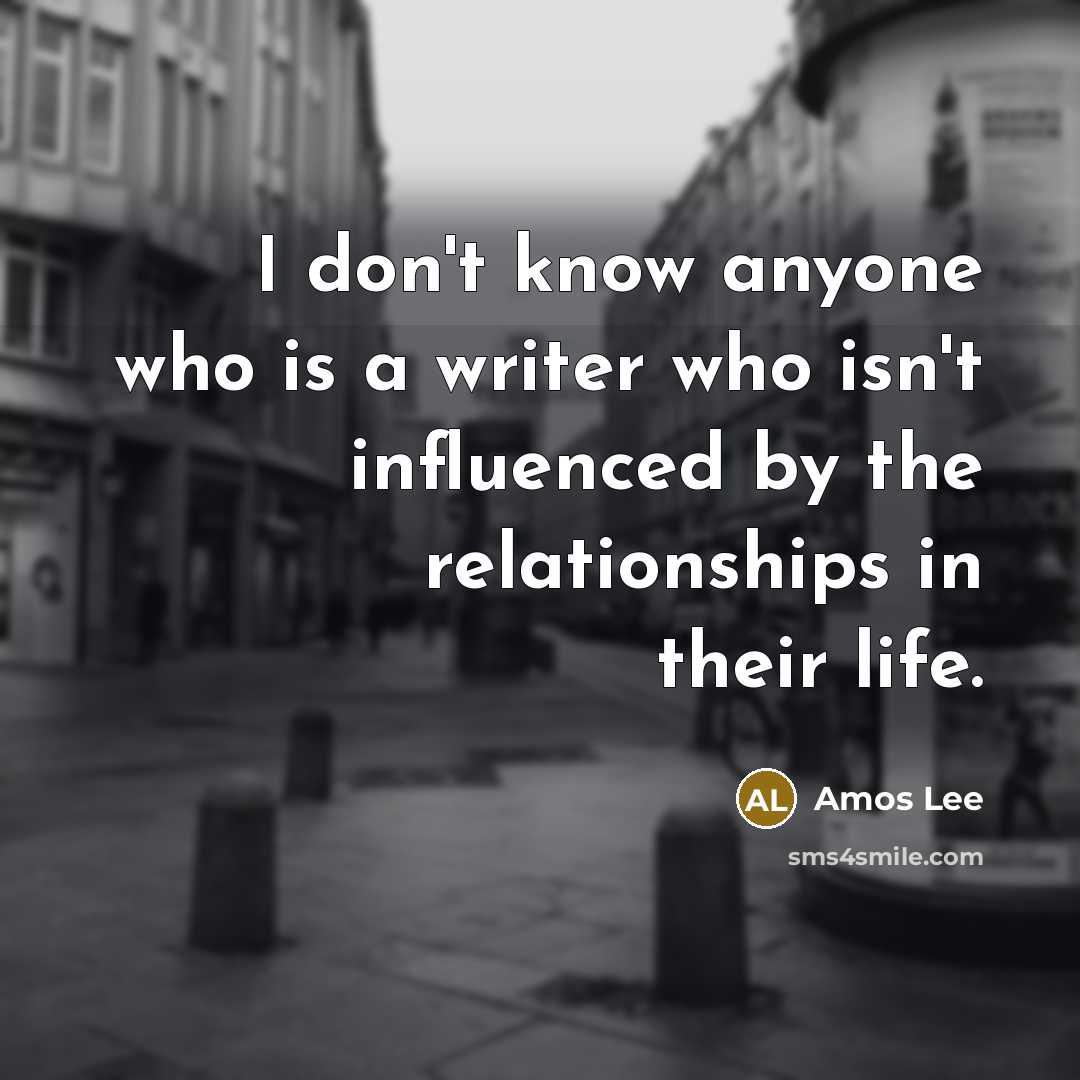 “I don't know anyone who is a writer who isn't…” quote by Amos Lee