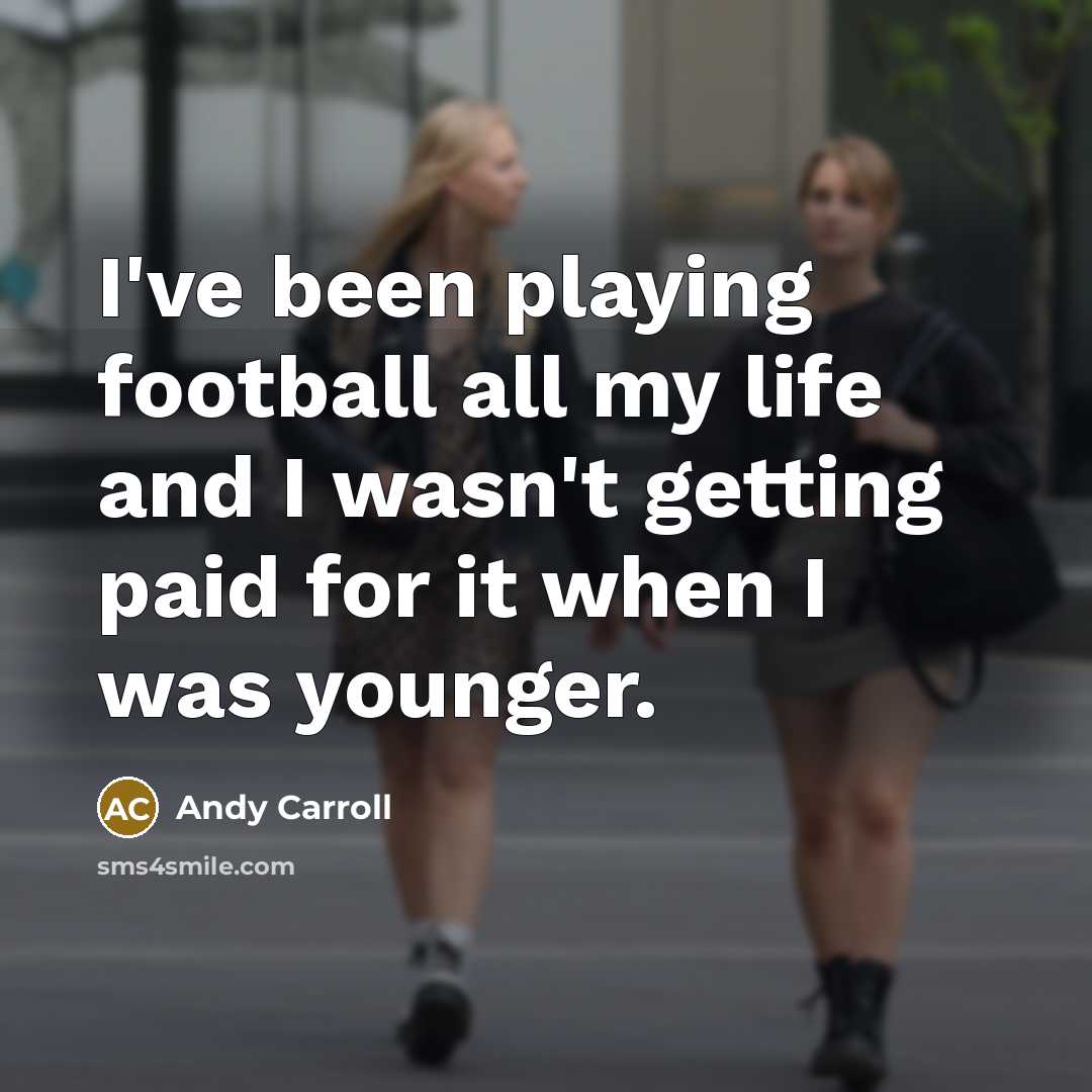 “I've been playing football all my life and I wasn't…” quote by Andy Carroll