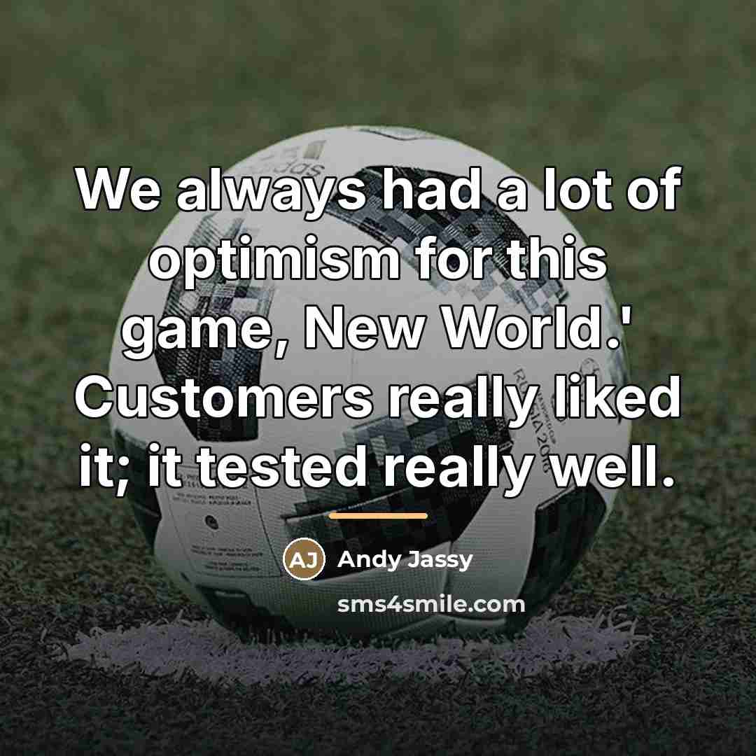 “We always had a lot of optimism for this game,…” quote by Andy Jassy