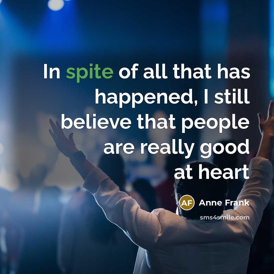 “In spite of all that has happened, I still believe…” quote by Anne Frank