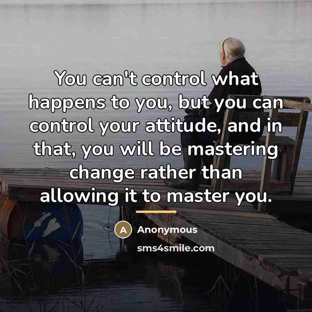 “You can't control what happens to you, but you can…” quote by Anonymous