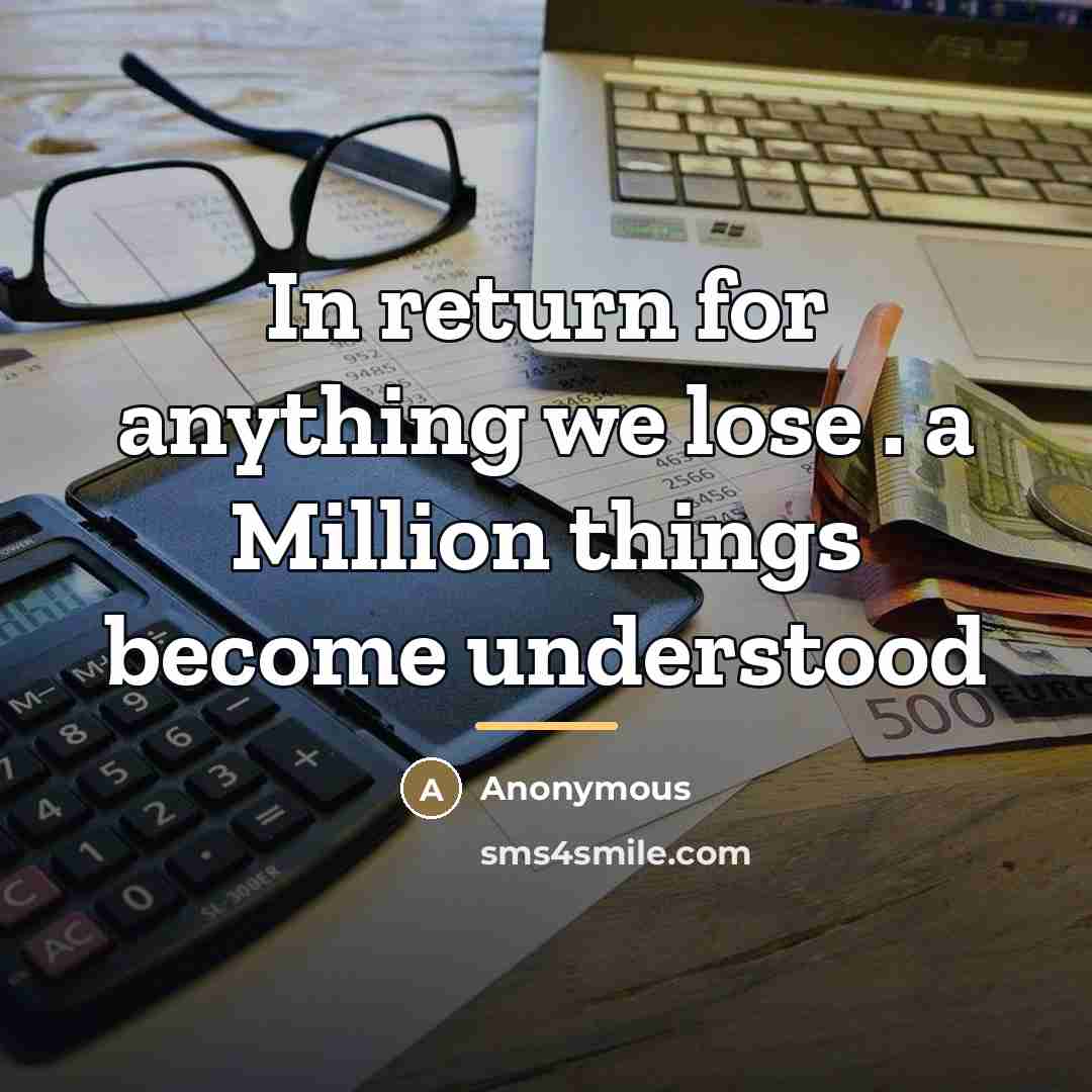 “In return for anything we lose . a Million things…” quote by Anonymous