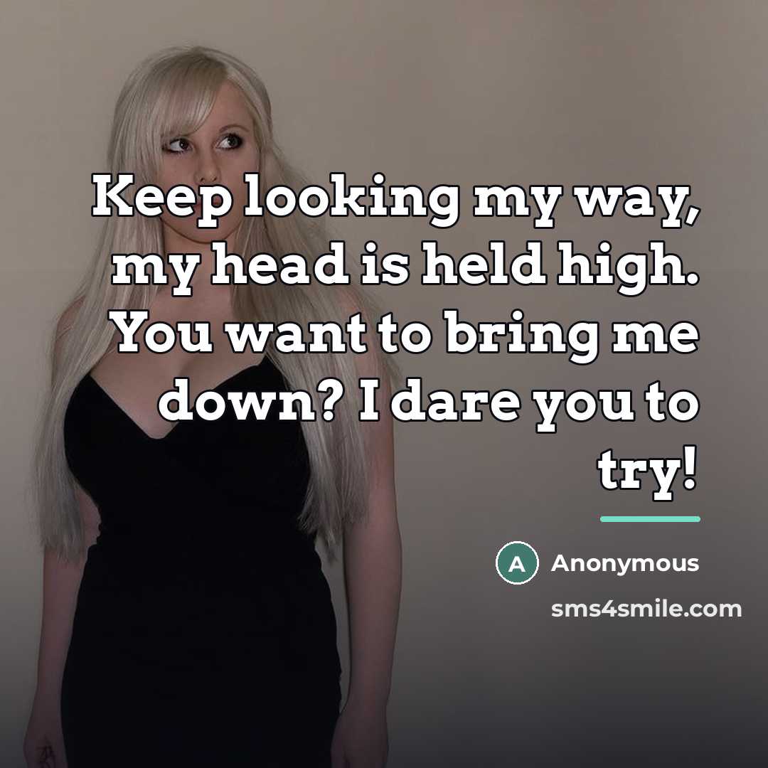 “Keep looking my way, my head is held high. You…” quote by Anonymous