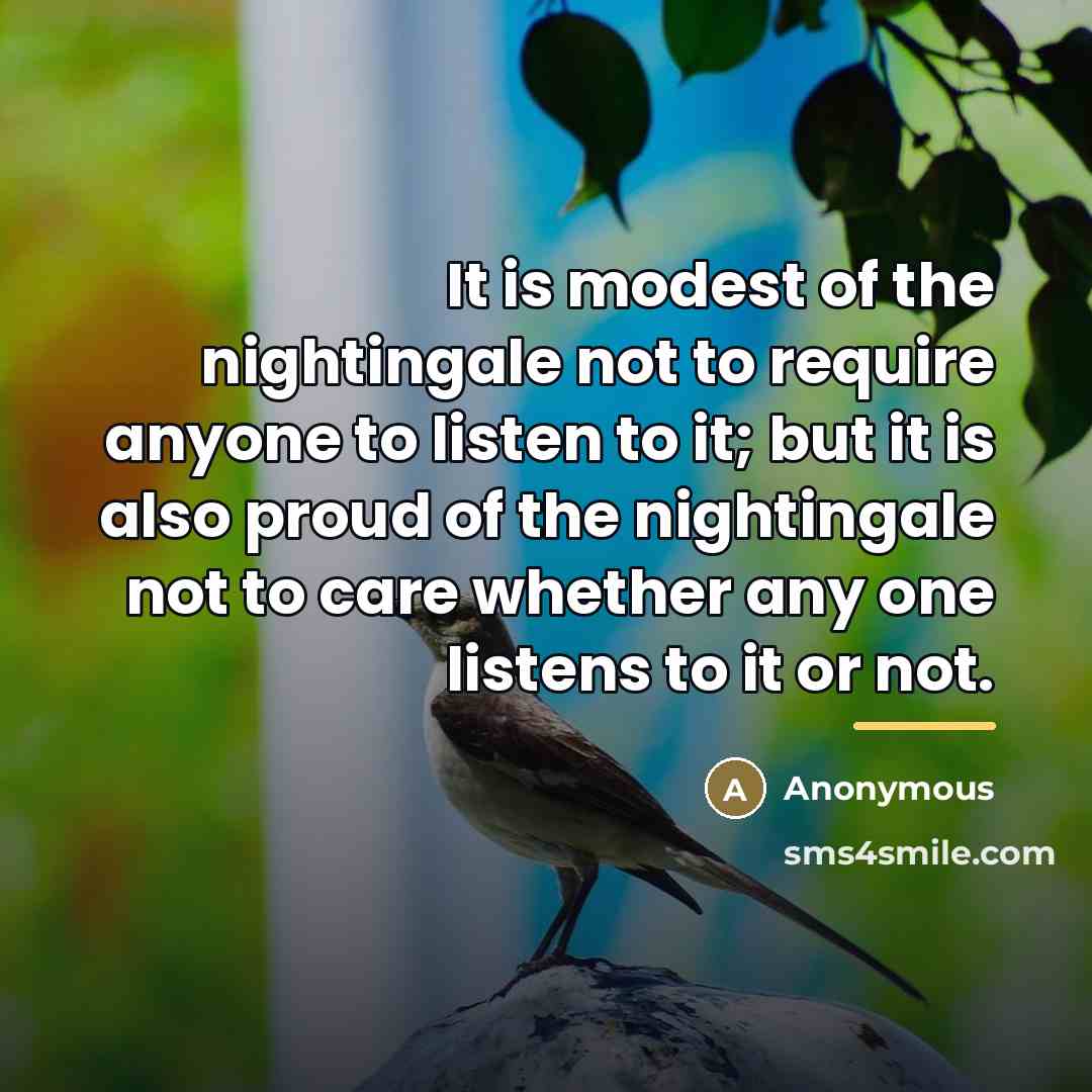 “It is modest of the nightingale not to require anyone…” quote by Anonymous