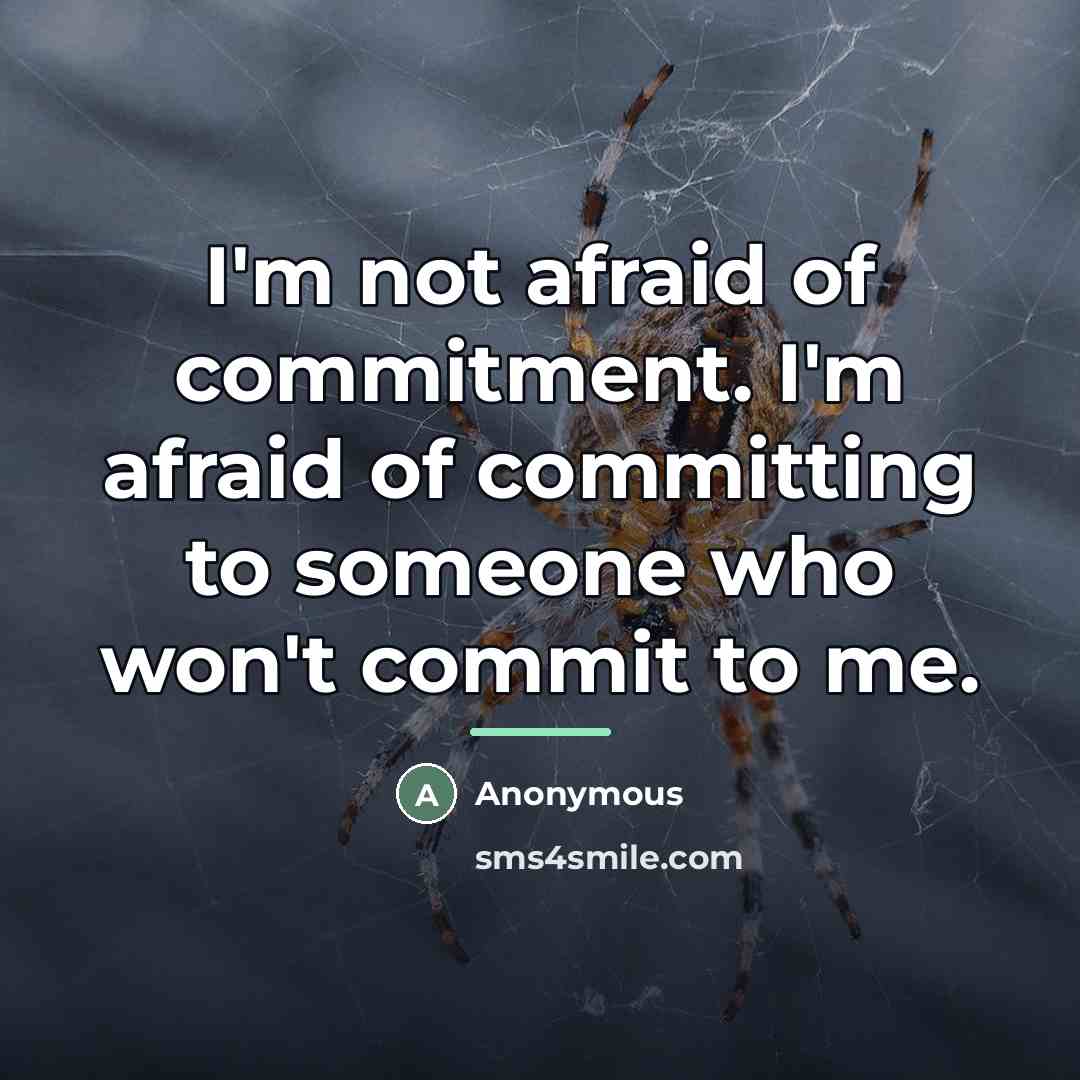 “I'm not afraid of commitment. I'm afraid of committing to…” quote by Anonymous