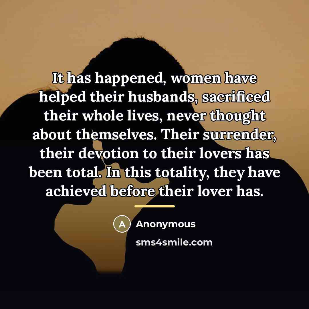 “It has happened, women have helped their husbands, sacrificed their…” quote by Anonymous