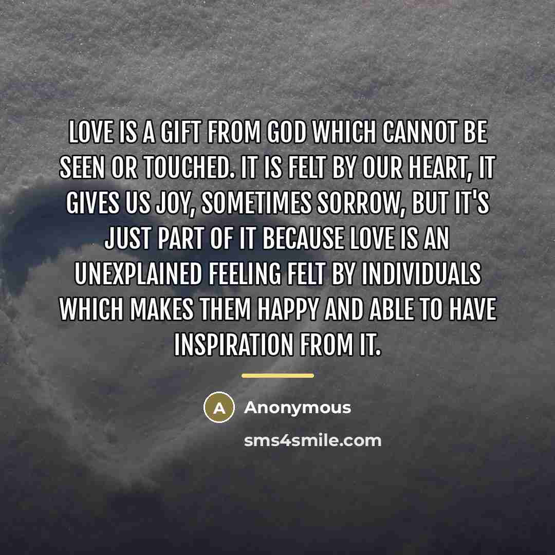 “Love is a gift from God which cannot be seen…” quote by Anonymous