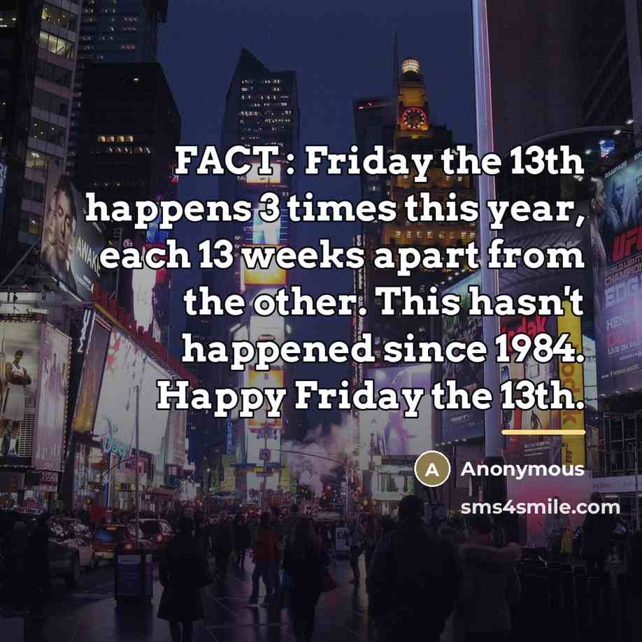 “FACT : Friday the 13th happens 3 times this year,…” quote by Anonymous