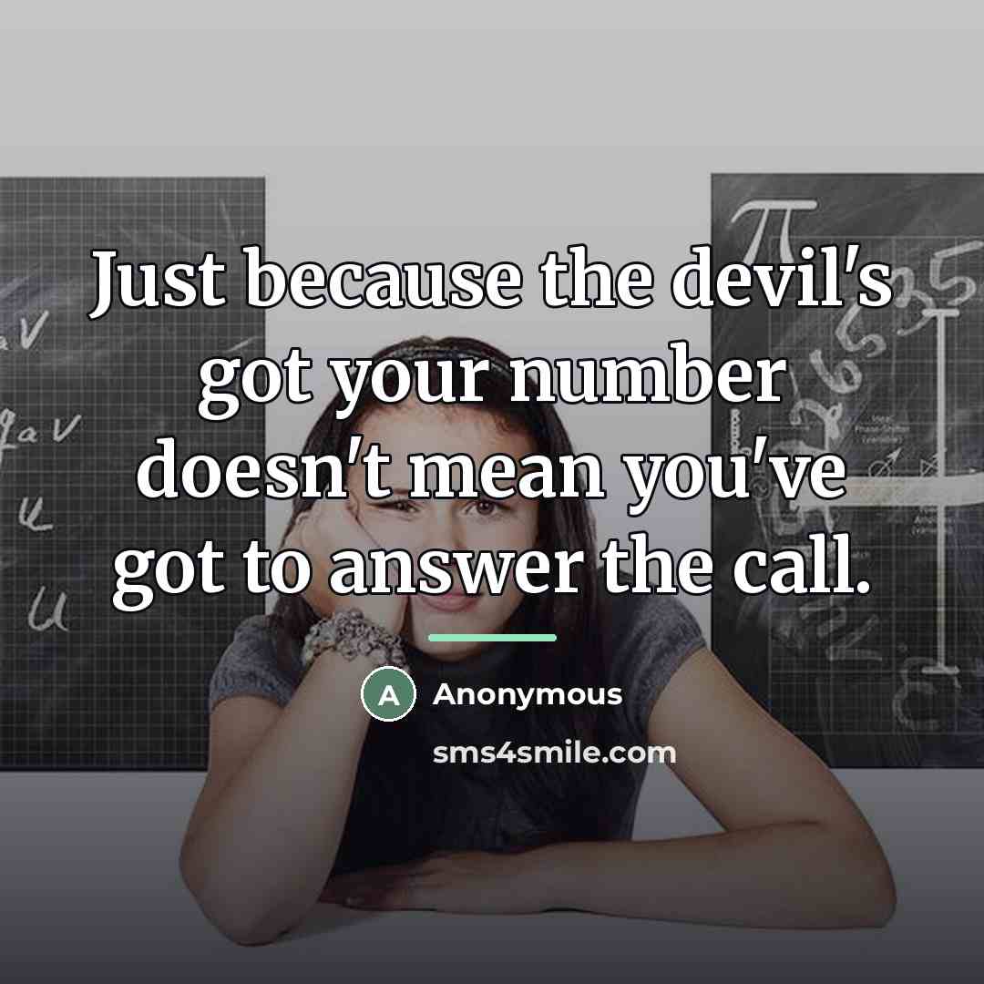 “Just because the devil's got your number doesn't mean you've…” quote by Anonymous