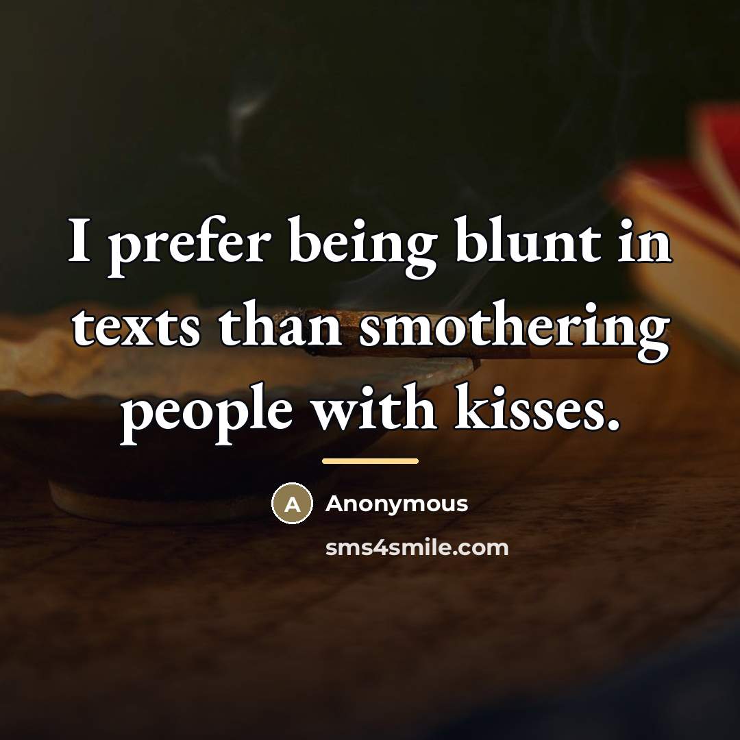 “I prefer being blunt in texts than smothering people with…” quote by Anonymous