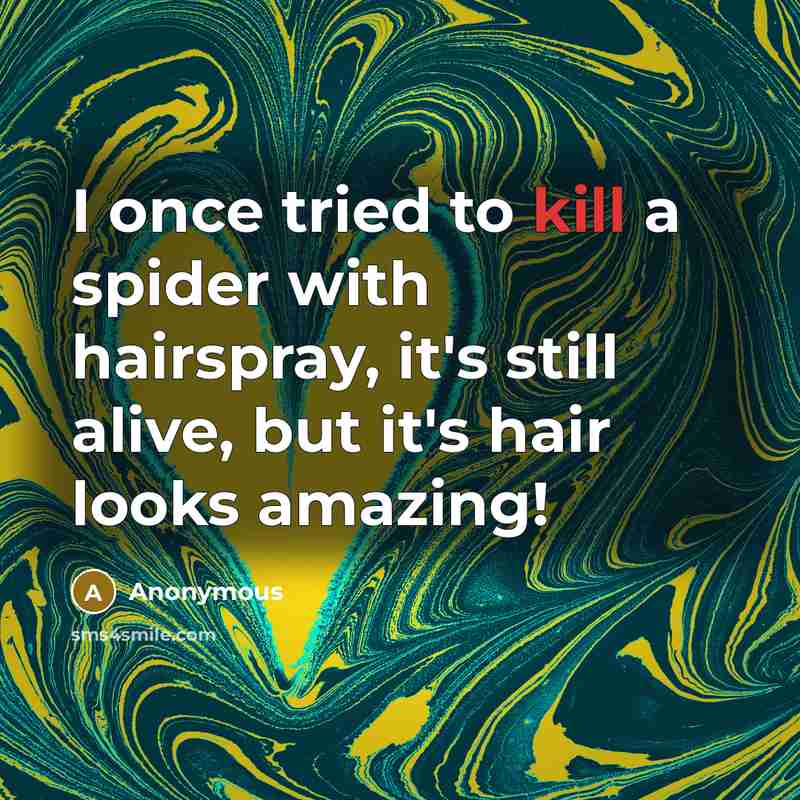 “I once tried to kill a spider with hairspray, it's…” quote by Anonymous
