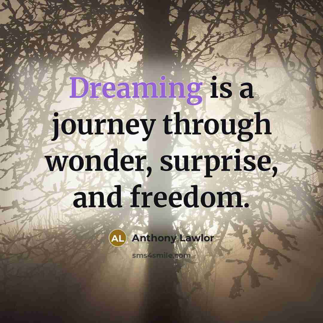 “Dreaming is a journey through wonder, surprise, and freedom.…” quote by Anthony Lawlor