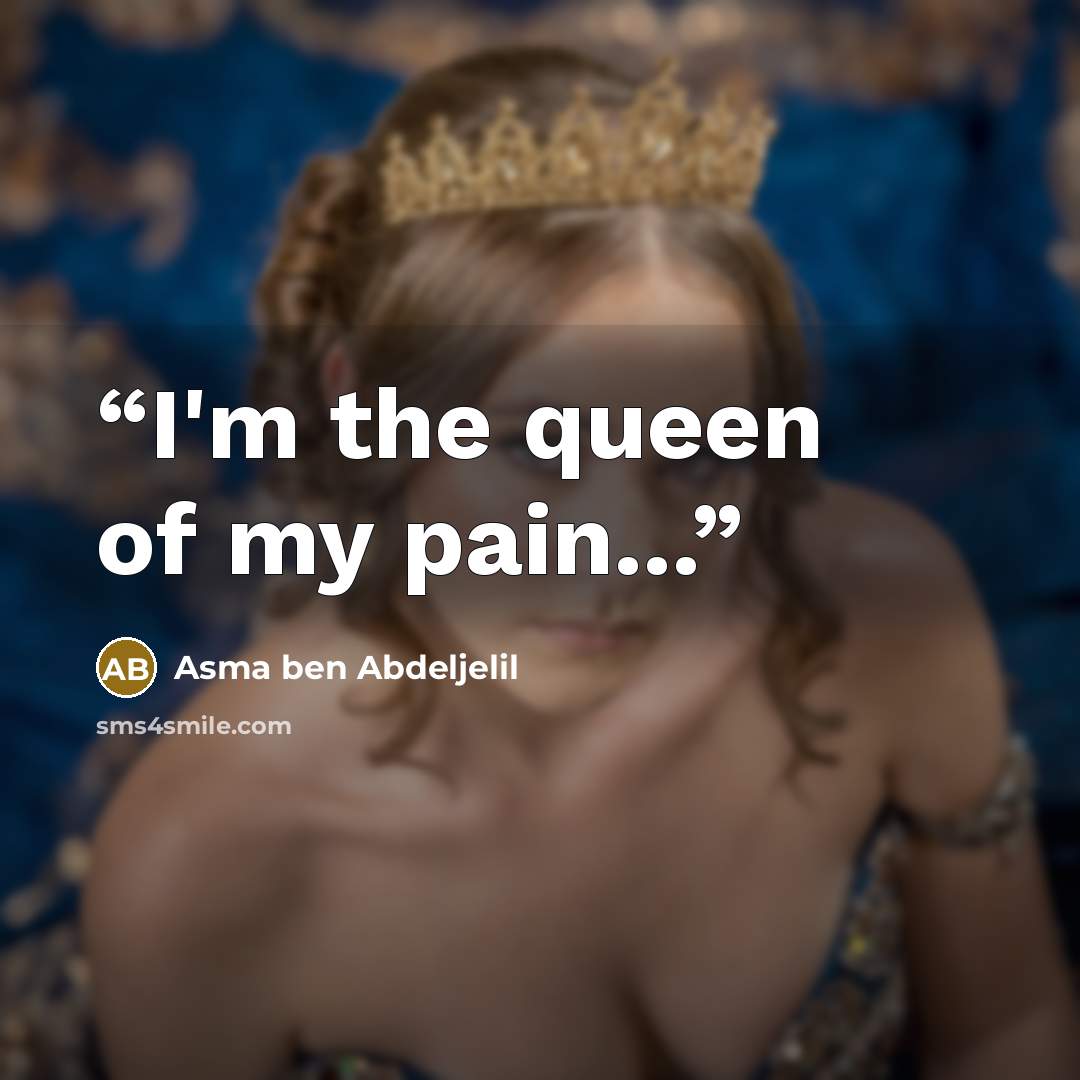 “I'm the queen of my pain...” quote by Asma ben Abdeljelil