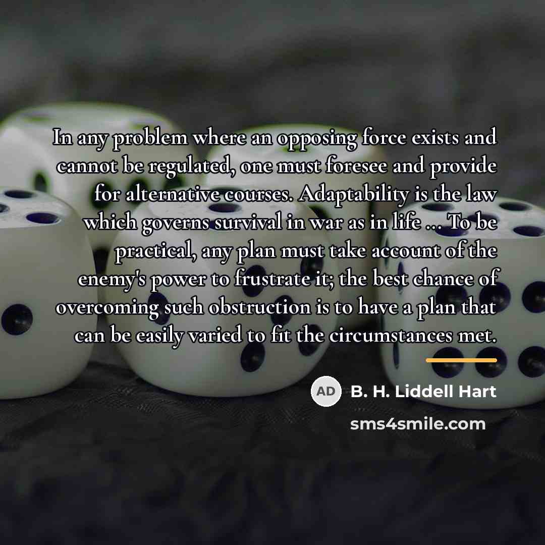“In any problem where an opposing force exists and cannot…” quote by B. H. Liddell Hart