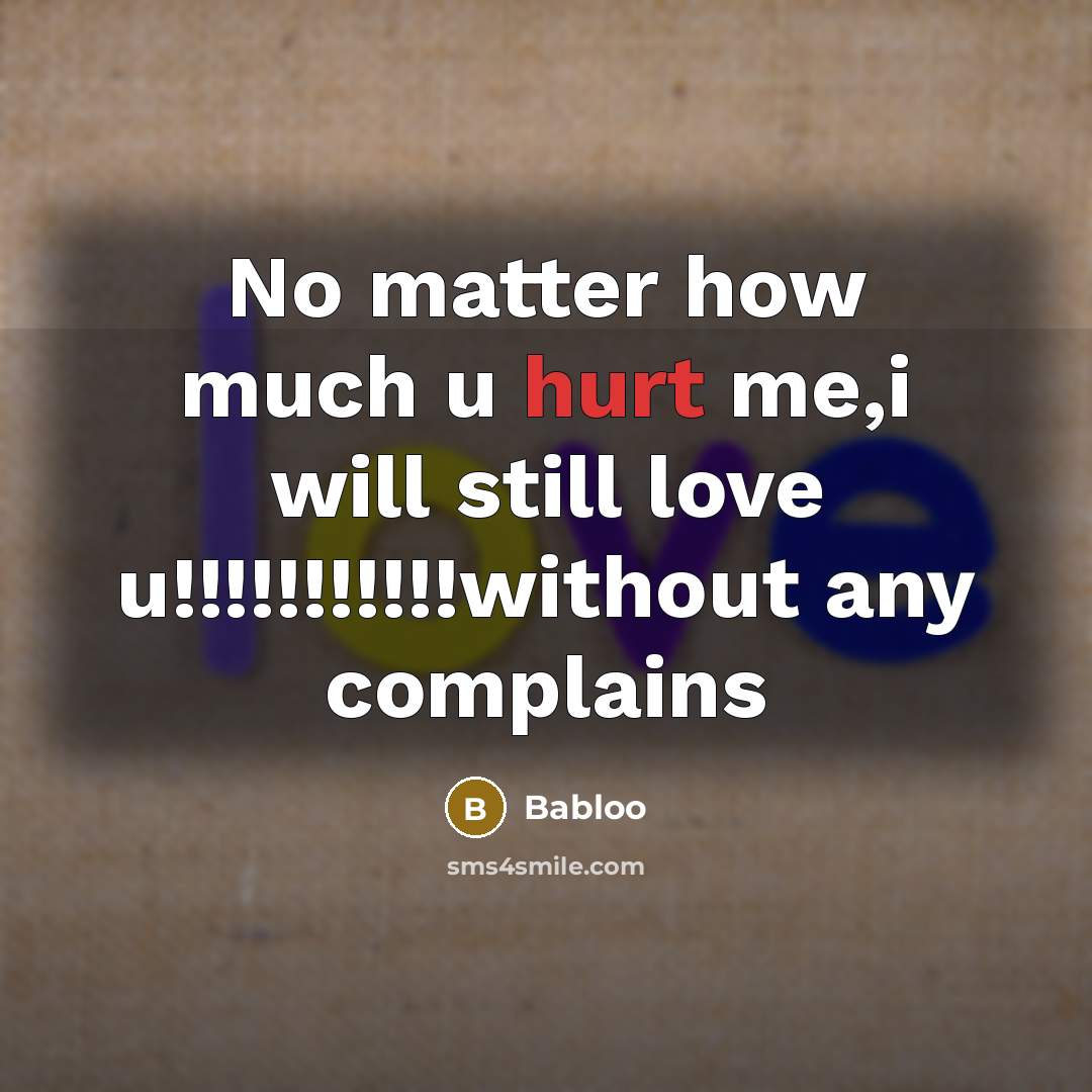 “No matter how much u hurt me,i will still love…” quote by Babloo