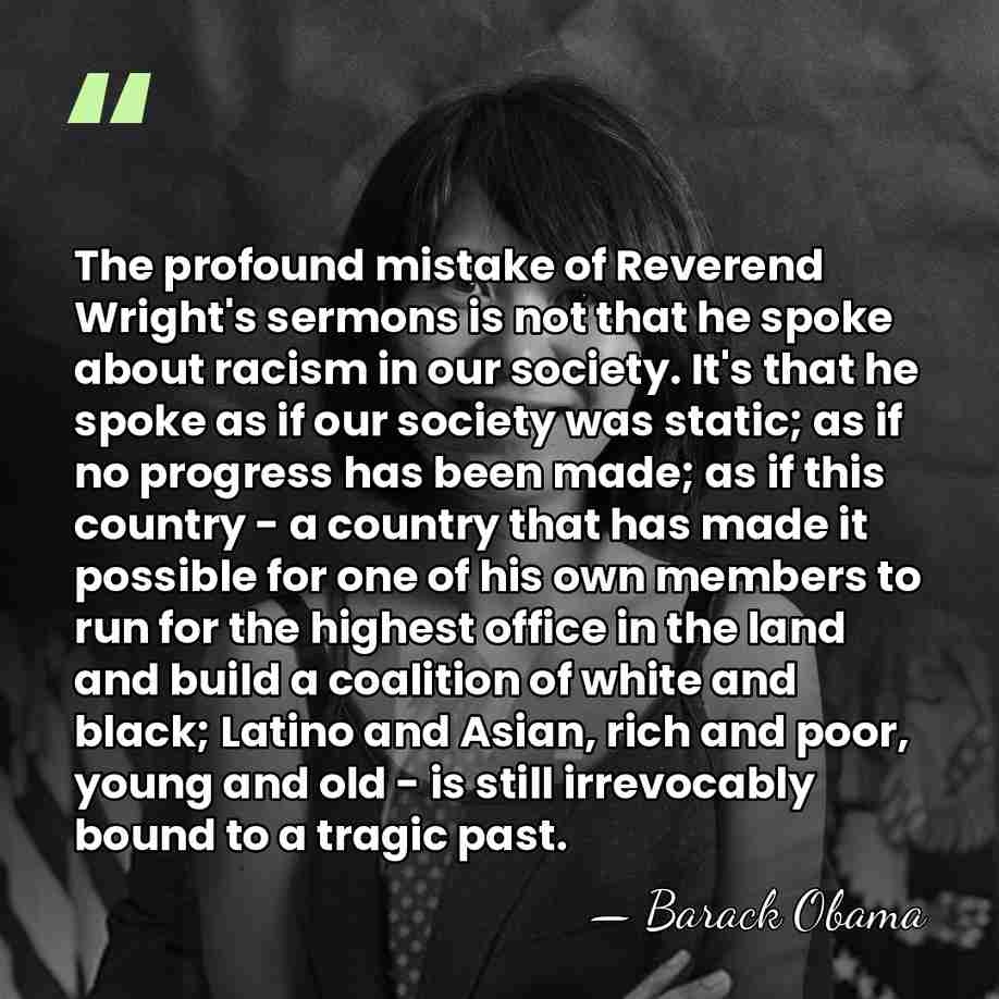 The profound mistake of Reverend Wright's sermons is not that he spoke&hellip; - Barack Obama