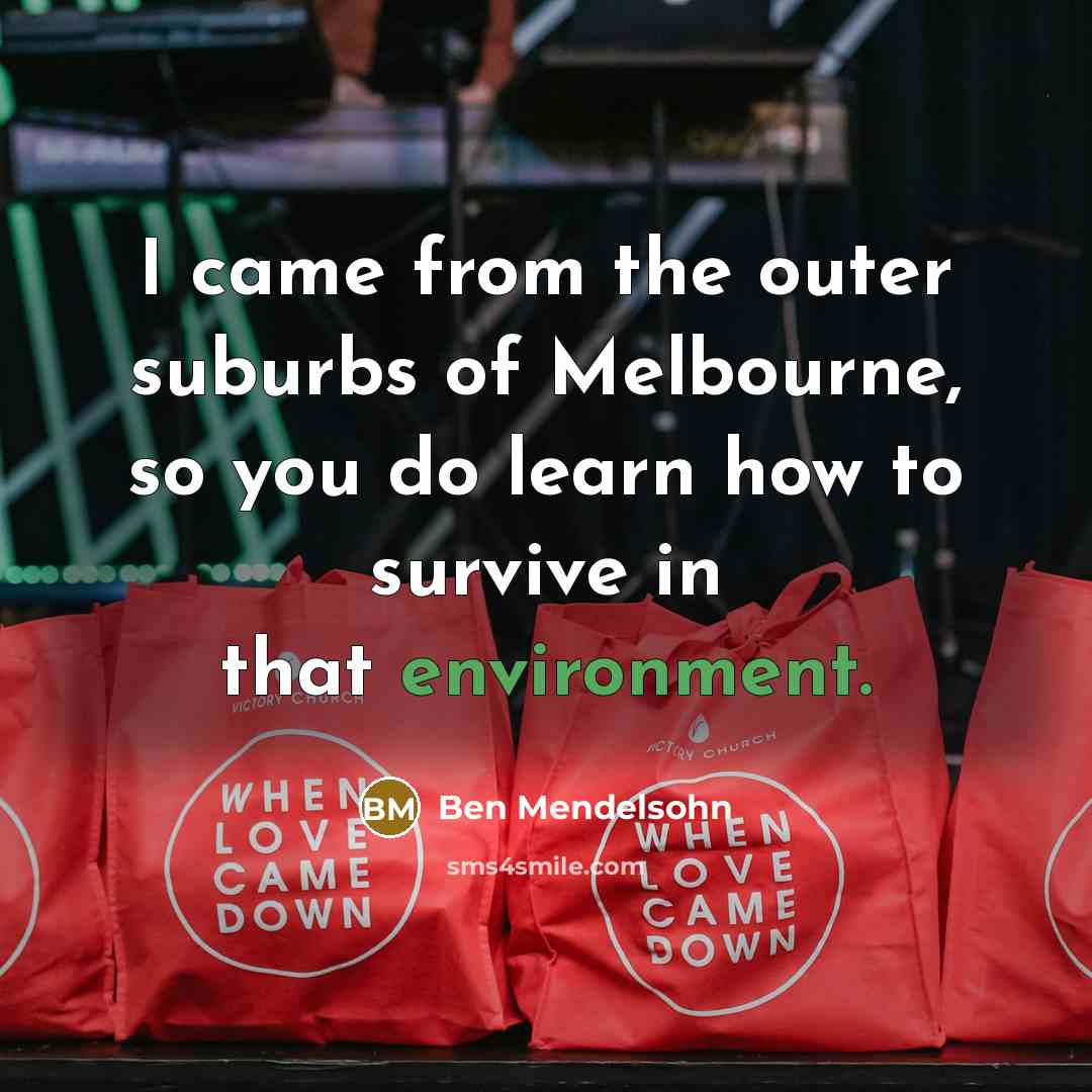 “I came from the outer suburbs of Melbourne, so you…” quote by Ben Mendelsohn