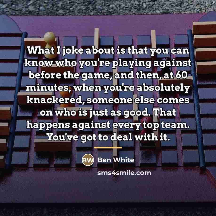 “What I joke about is that you can know who…” quote by Ben White