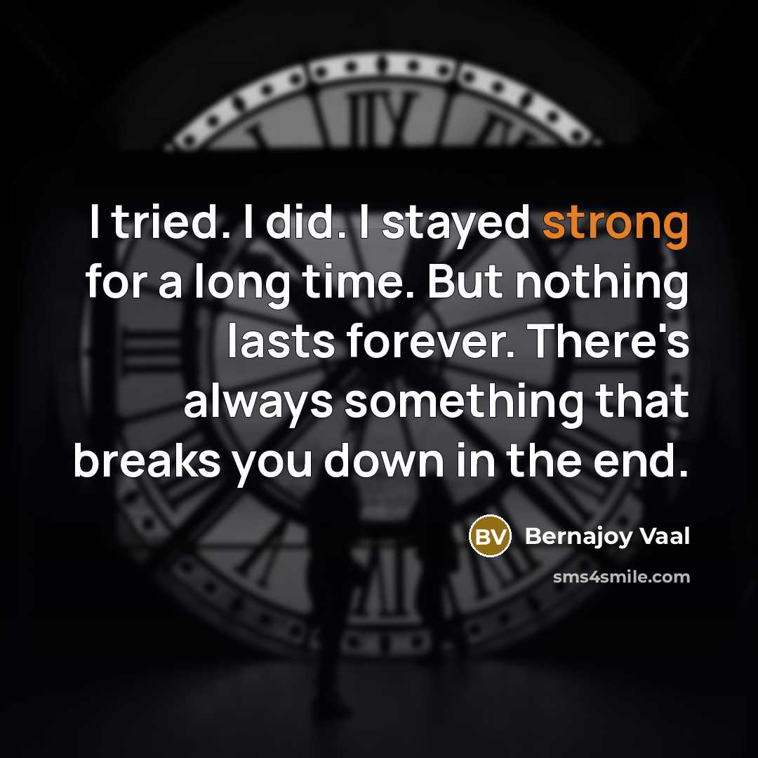 “I tried. I did. I stayed strong for a long…” quote by Bernajoy Vaal
