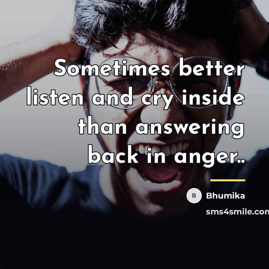 “Sometimes better listen and cry inside than answering back in…” quote by Bhumika