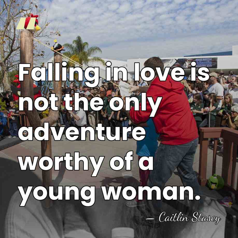 Falling in love is not the only adventure worthy of a young&hellip; - Caitlin Stasey