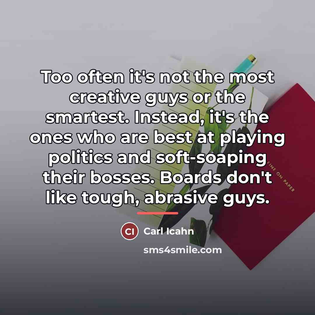 “Too often it's not the most creative guys or the…” quote by Carl Icahn