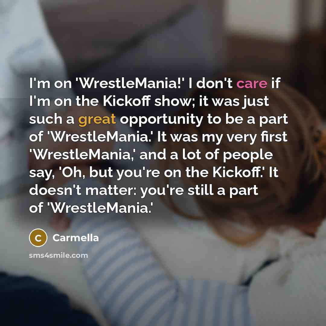 “I'm on 'WrestleMania!' I don't care if I'm on the…” quote by Carmella