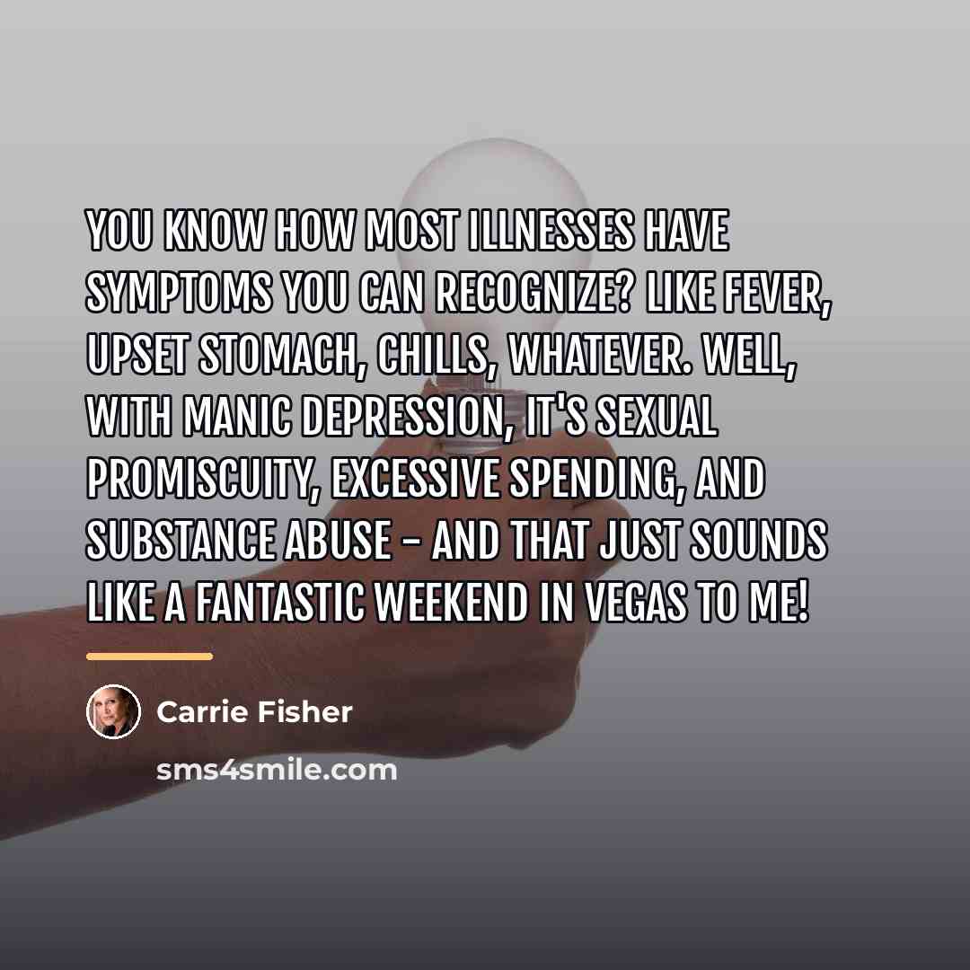 “You know how most illnesses have symptoms you can recognize?…” quote by Carrie Fisher