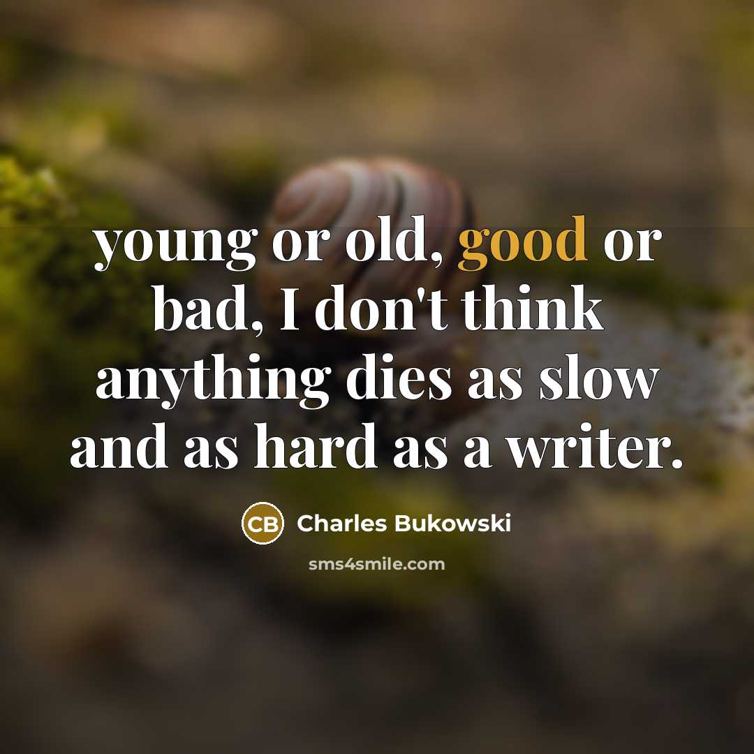 “young or old, good or bad, I don't think anything…” quote by Charles Bukowski