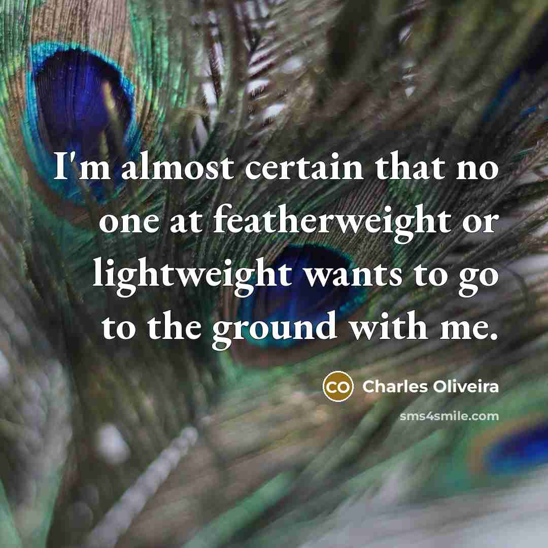 “I'm almost certain that no one at featherweight or lightweight…” quote by Charles Oliveira