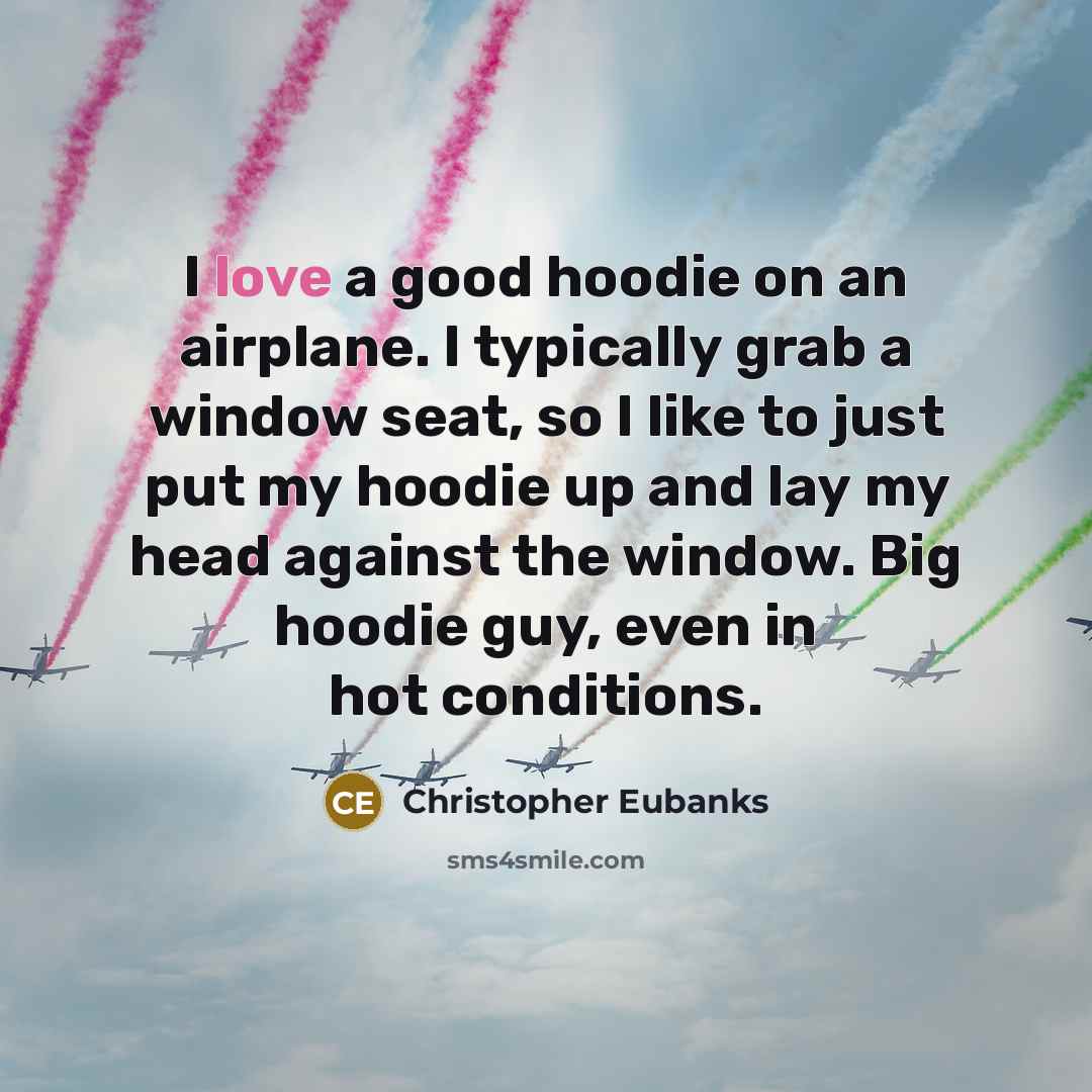 “I love a good hoodie on an airplane. I typically…” quote by Christopher Eubanks