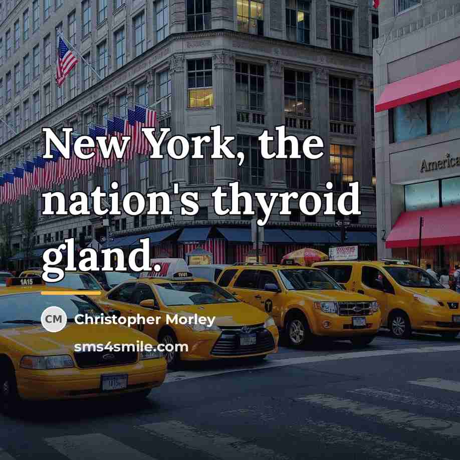 “New York, the nation's thyroid gland.…” quote by Christopher Morley