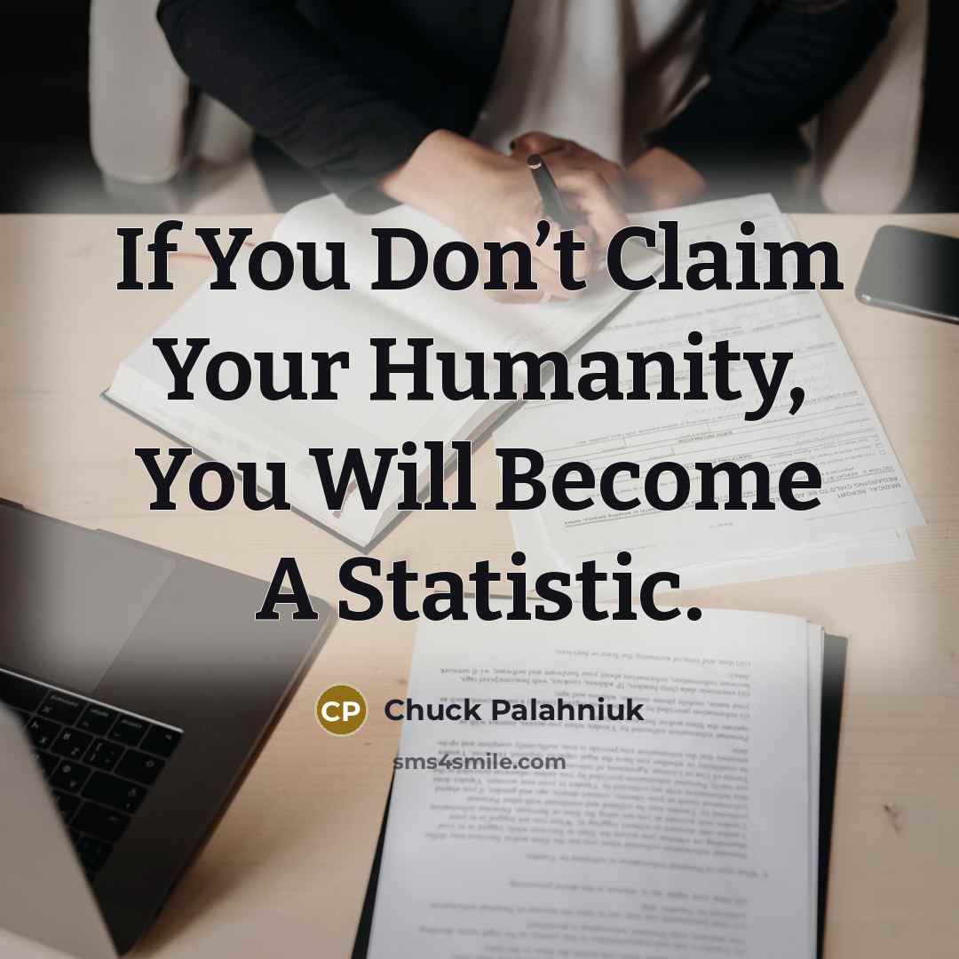 “If You Don’t Claim Your Humanity, You Will Become A…” quote by Chuck Palahniuk