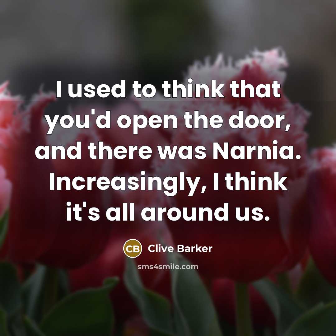 “I used to think that you'd open the door, and…” quote by Clive Barker